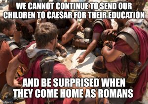 Voddie Baucham quote on Christian education featuring Roman soldiers: We cannot continue to send our children to Caesar for their education and be surprised when they come home as Romans.