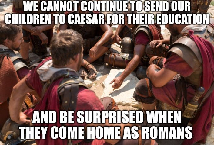 Voddie Baucham quote on Christian education featuring Roman soldiers: We cannot continue to send our children to Caesar for their education and be surprised when they come home as Romans.